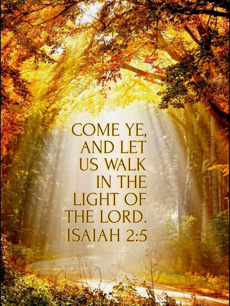 “Come ye, and let us walk in the light of the LORD.” Isaiah 2:5 ...