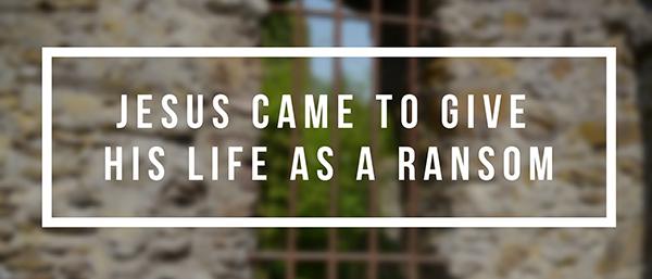 His Word is Truth: Advent Day 20: Jesus Came to Give His Life as a Ransom