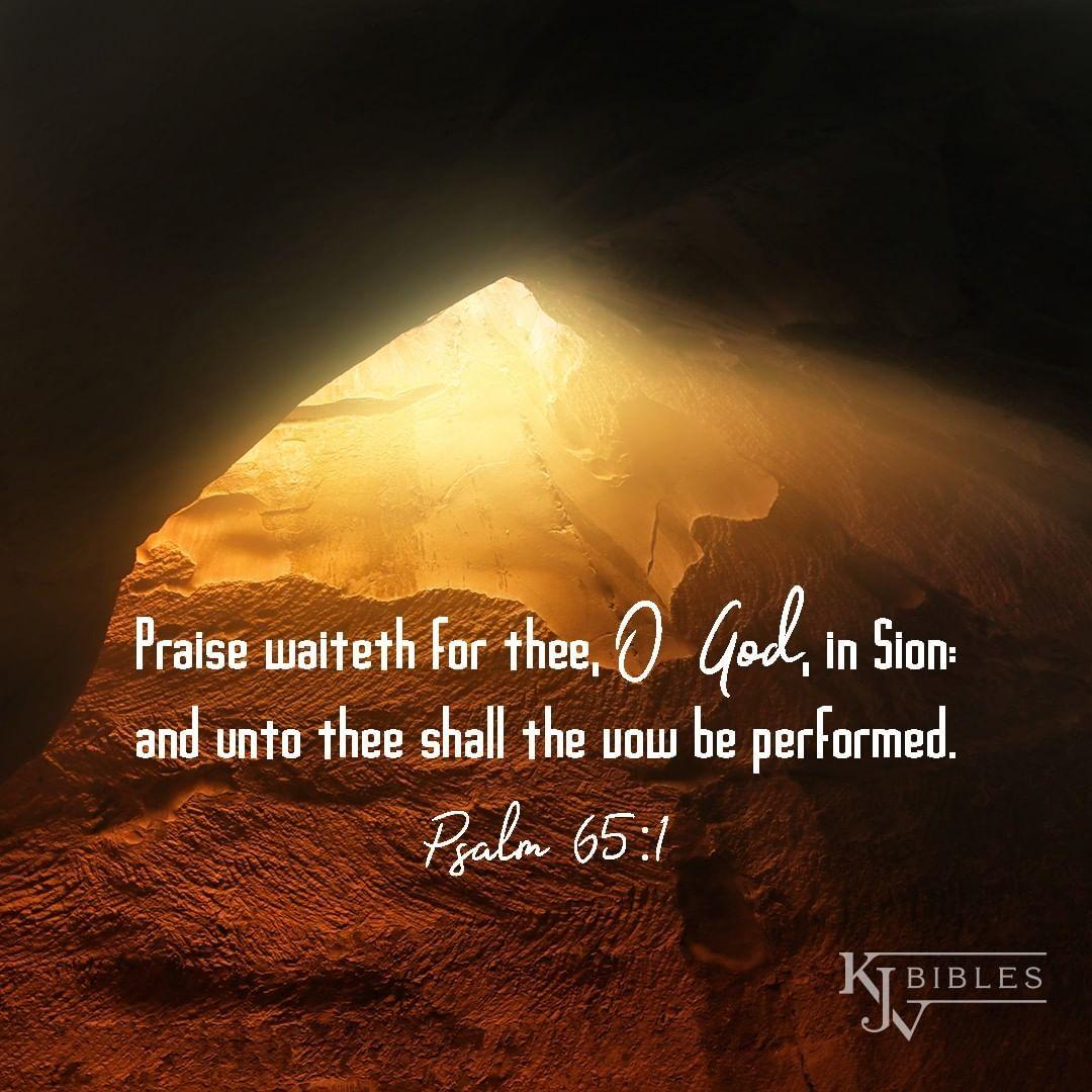 Psalm 65:1 Praise awaits You, O God, in Zion; to You our vows will be ...